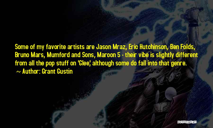 Grant Gustin Quotes: Some Of My Favorite Artists Are Jason Mraz, Eric Hutchinson, Ben Folds, Bruno Mars, Mumford And Sons, Maroon 5 -