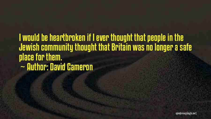 David Cameron Quotes: I Would Be Heartbroken If I Ever Thought That People In The Jewish Community Thought That Britain Was No Longer