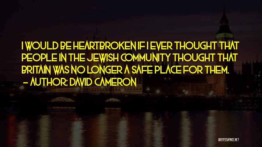 David Cameron Quotes: I Would Be Heartbroken If I Ever Thought That People In The Jewish Community Thought That Britain Was No Longer