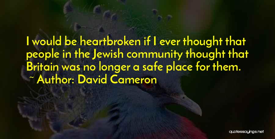 David Cameron Quotes: I Would Be Heartbroken If I Ever Thought That People In The Jewish Community Thought That Britain Was No Longer