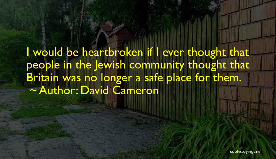 David Cameron Quotes: I Would Be Heartbroken If I Ever Thought That People In The Jewish Community Thought That Britain Was No Longer