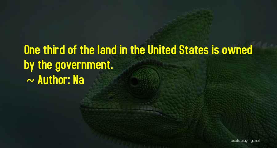 Na Quotes: One Third Of The Land In The United States Is Owned By The Government.
