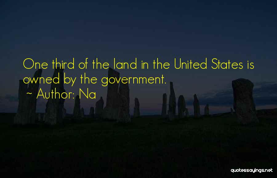Na Quotes: One Third Of The Land In The United States Is Owned By The Government.