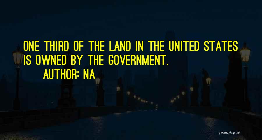 Na Quotes: One Third Of The Land In The United States Is Owned By The Government.