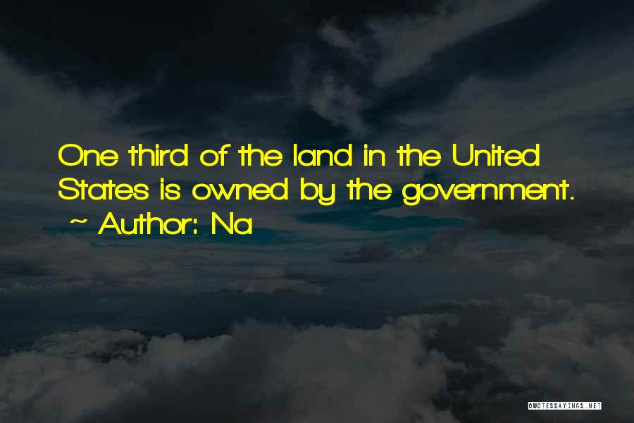Na Quotes: One Third Of The Land In The United States Is Owned By The Government.