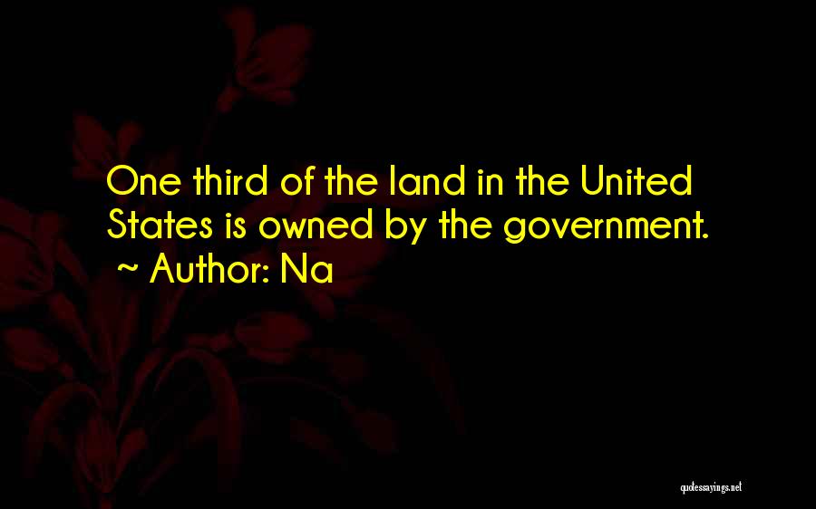 Na Quotes: One Third Of The Land In The United States Is Owned By The Government.