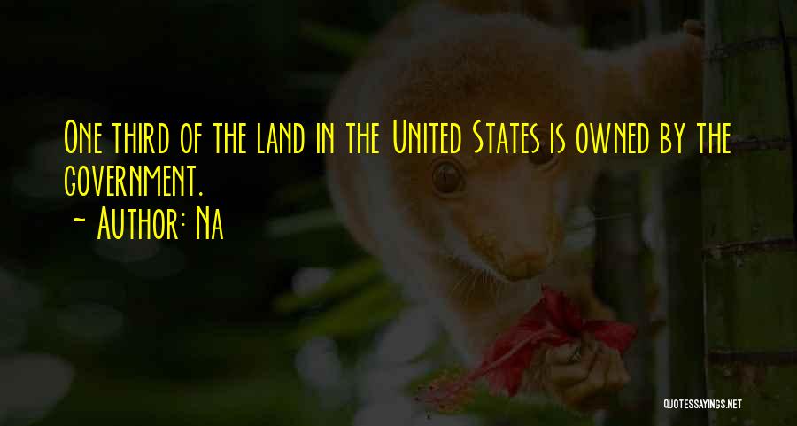 Na Quotes: One Third Of The Land In The United States Is Owned By The Government.