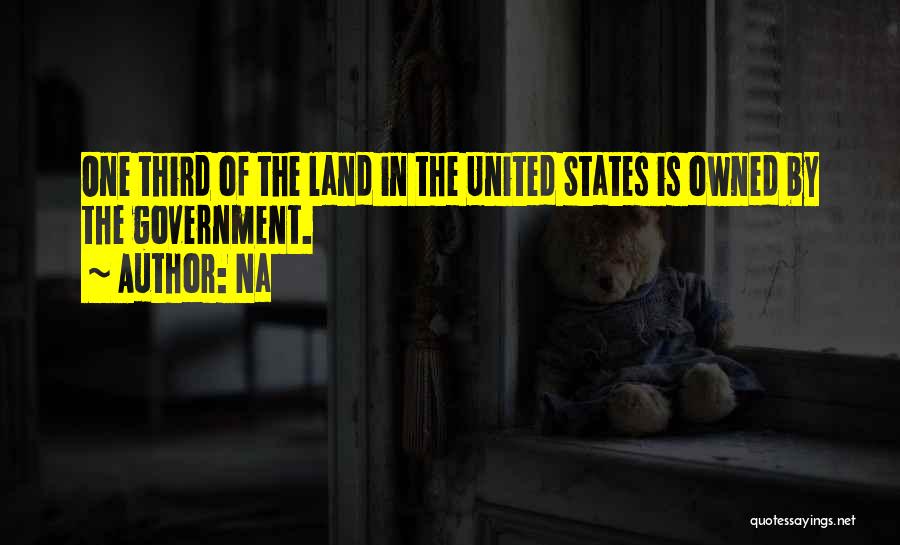 Na Quotes: One Third Of The Land In The United States Is Owned By The Government.