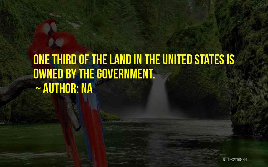 Na Quotes: One Third Of The Land In The United States Is Owned By The Government.