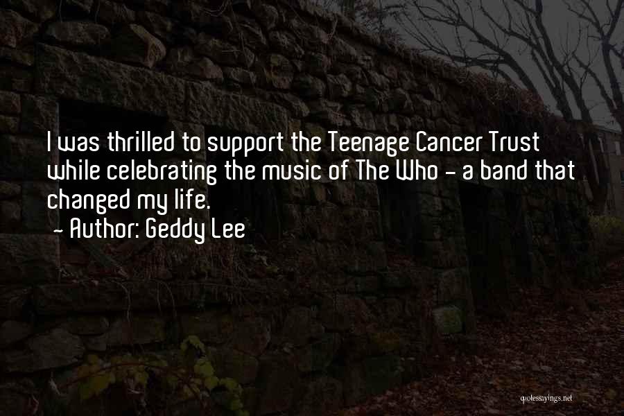 Geddy Lee Quotes: I Was Thrilled To Support The Teenage Cancer Trust While Celebrating The Music Of The Who - A Band That