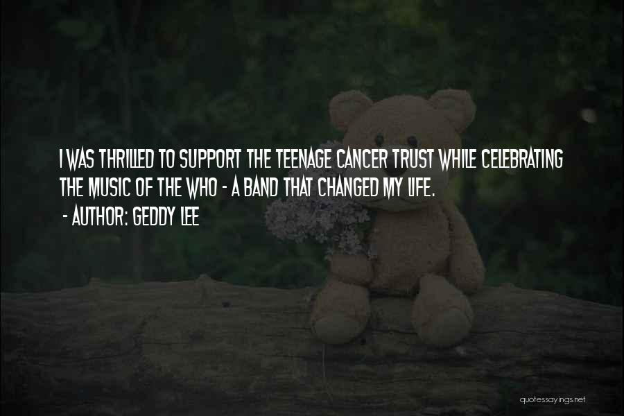 Geddy Lee Quotes: I Was Thrilled To Support The Teenage Cancer Trust While Celebrating The Music Of The Who - A Band That