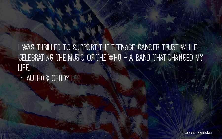 Geddy Lee Quotes: I Was Thrilled To Support The Teenage Cancer Trust While Celebrating The Music Of The Who - A Band That