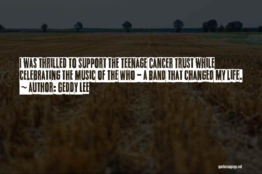 Geddy Lee Quotes: I Was Thrilled To Support The Teenage Cancer Trust While Celebrating The Music Of The Who - A Band That