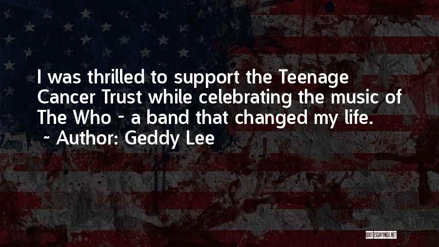 Geddy Lee Quotes: I Was Thrilled To Support The Teenage Cancer Trust While Celebrating The Music Of The Who - A Band That