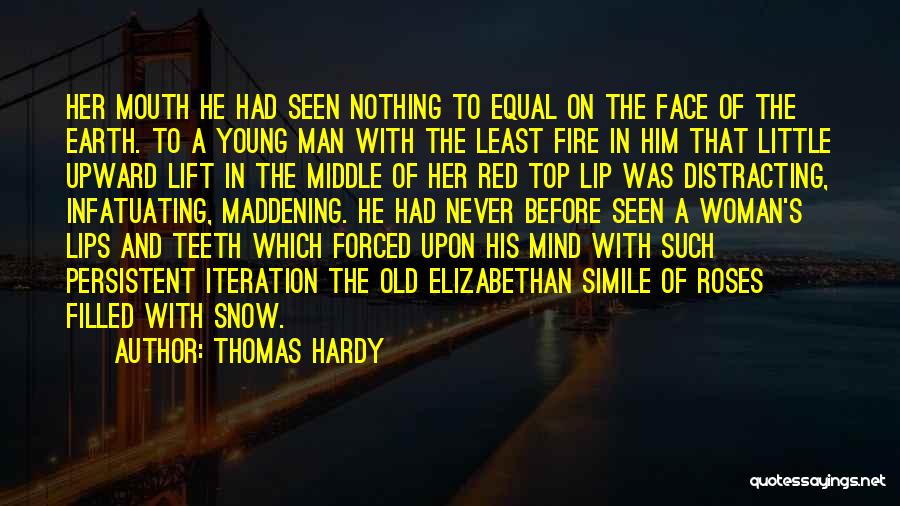 Thomas Hardy Quotes: Her Mouth He Had Seen Nothing To Equal On The Face Of The Earth. To A Young Man With The