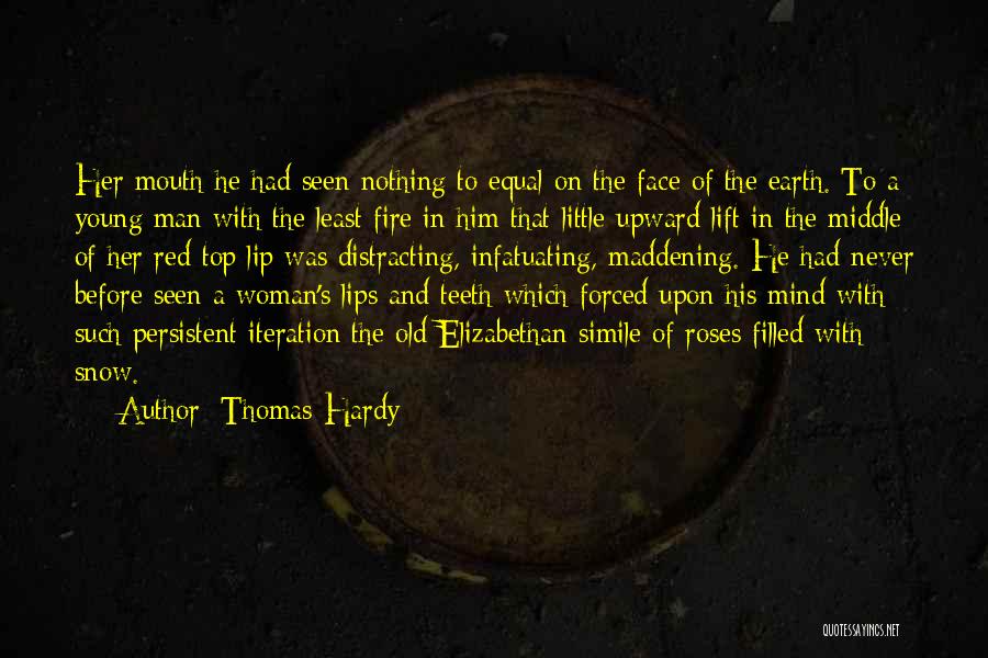 Thomas Hardy Quotes: Her Mouth He Had Seen Nothing To Equal On The Face Of The Earth. To A Young Man With The