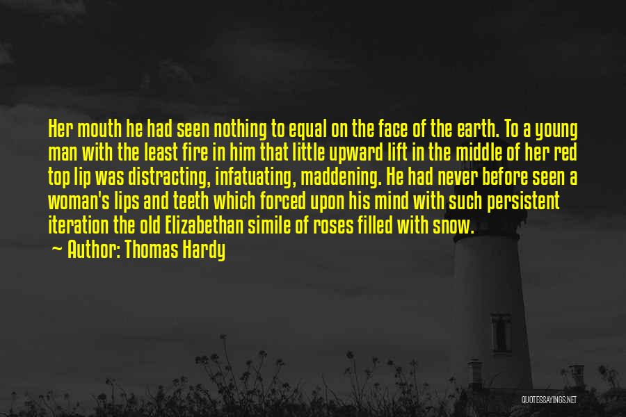 Thomas Hardy Quotes: Her Mouth He Had Seen Nothing To Equal On The Face Of The Earth. To A Young Man With The