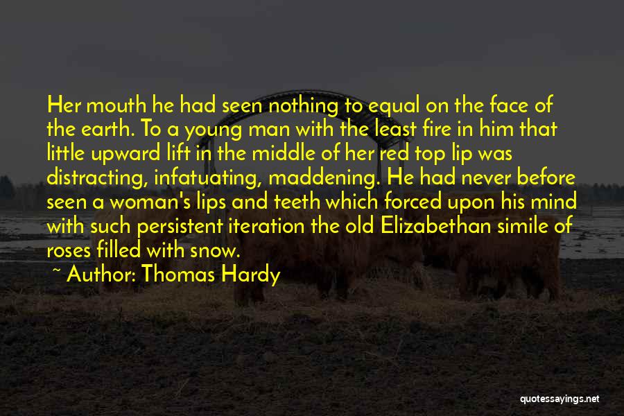 Thomas Hardy Quotes: Her Mouth He Had Seen Nothing To Equal On The Face Of The Earth. To A Young Man With The