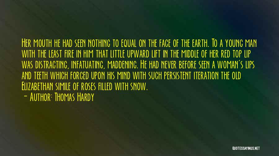 Thomas Hardy Quotes: Her Mouth He Had Seen Nothing To Equal On The Face Of The Earth. To A Young Man With The