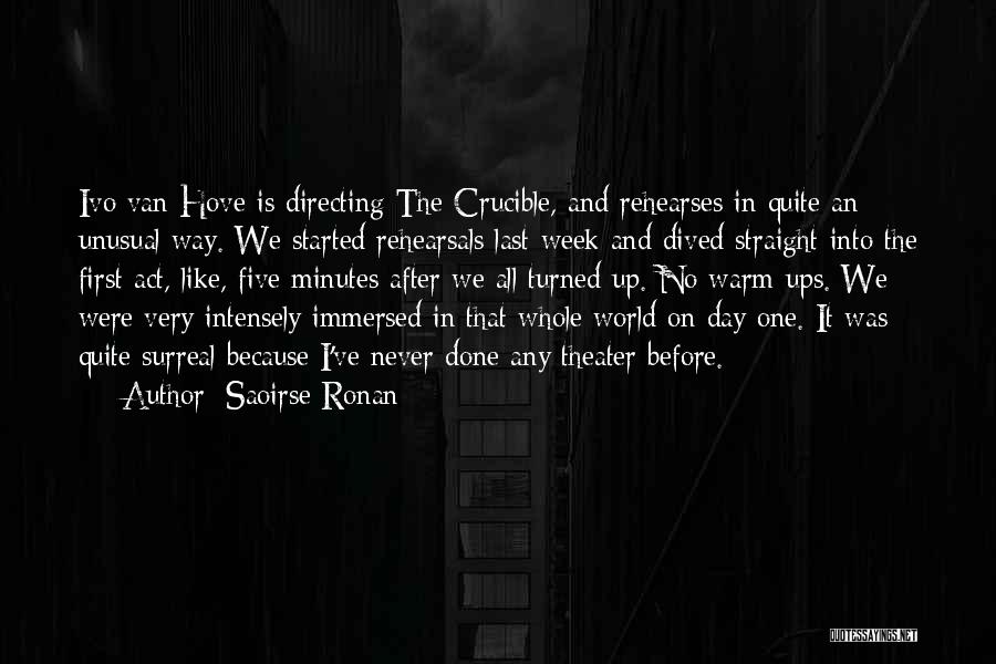 Saoirse Ronan Quotes: Ivo Van Hove Is Directing The Crucible, And Rehearses In Quite An Unusual Way. We Started Rehearsals Last Week And