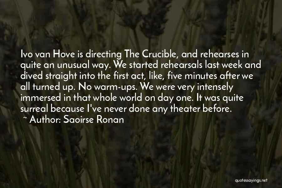 Saoirse Ronan Quotes: Ivo Van Hove Is Directing The Crucible, And Rehearses In Quite An Unusual Way. We Started Rehearsals Last Week And