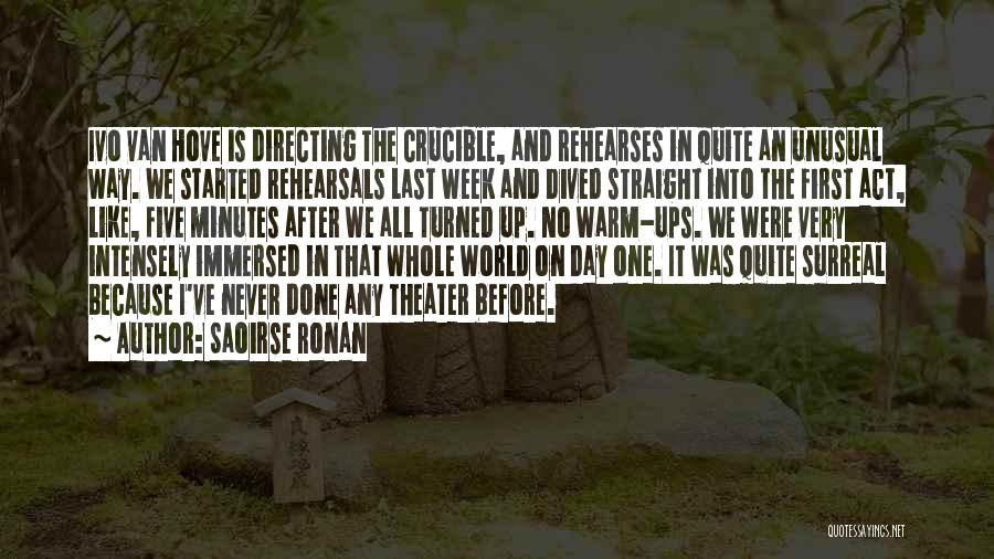 Saoirse Ronan Quotes: Ivo Van Hove Is Directing The Crucible, And Rehearses In Quite An Unusual Way. We Started Rehearsals Last Week And