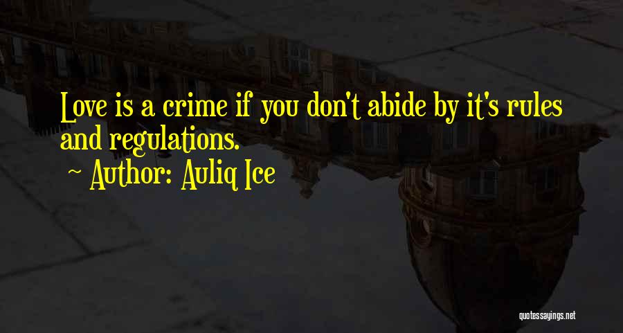 Auliq Ice Quotes: Love Is A Crime If You Don't Abide By It's Rules And Regulations.
