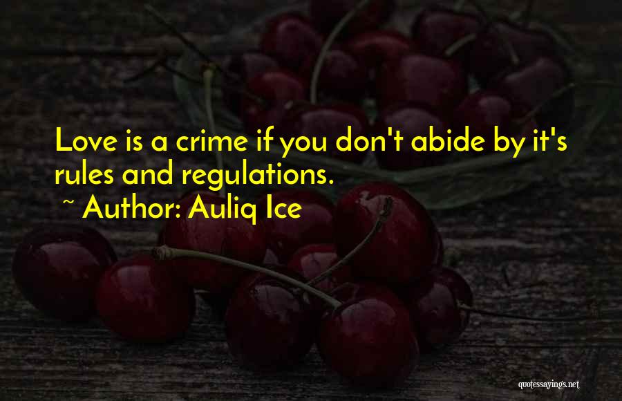 Auliq Ice Quotes: Love Is A Crime If You Don't Abide By It's Rules And Regulations.