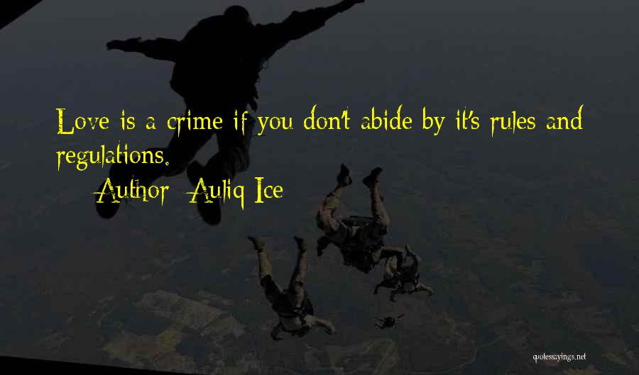 Auliq Ice Quotes: Love Is A Crime If You Don't Abide By It's Rules And Regulations.