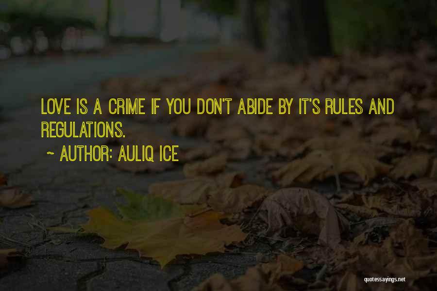 Auliq Ice Quotes: Love Is A Crime If You Don't Abide By It's Rules And Regulations.