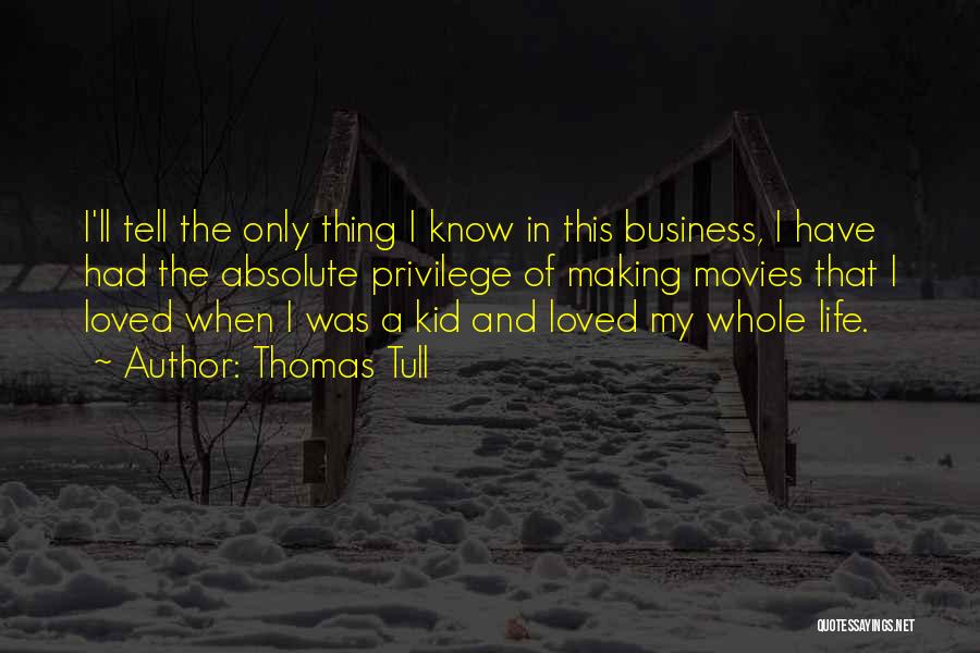 Thomas Tull Quotes: I'll Tell The Only Thing I Know In This Business, I Have Had The Absolute Privilege Of Making Movies That