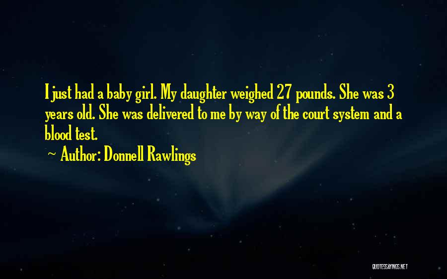 Donnell Rawlings Quotes: I Just Had A Baby Girl. My Daughter Weighed 27 Pounds. She Was 3 Years Old. She Was Delivered To