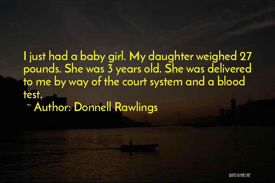 Donnell Rawlings Quotes: I Just Had A Baby Girl. My Daughter Weighed 27 Pounds. She Was 3 Years Old. She Was Delivered To