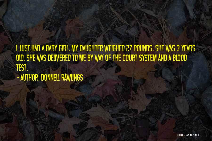 Donnell Rawlings Quotes: I Just Had A Baby Girl. My Daughter Weighed 27 Pounds. She Was 3 Years Old. She Was Delivered To