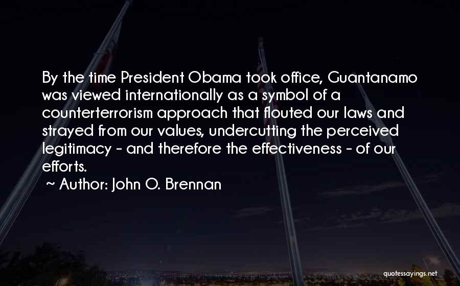 John O. Brennan Quotes: By The Time President Obama Took Office, Guantanamo Was Viewed Internationally As A Symbol Of A Counterterrorism Approach That Flouted