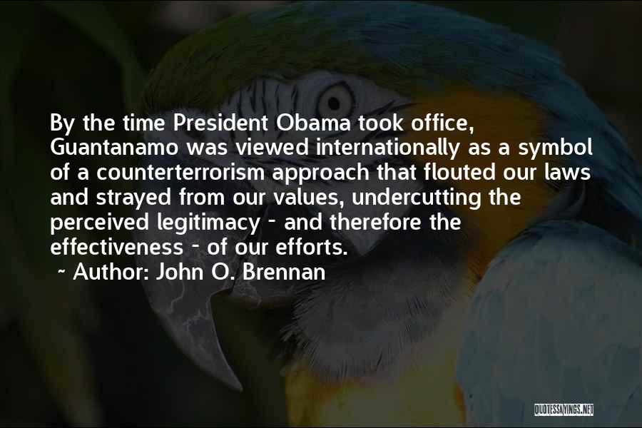 John O. Brennan Quotes: By The Time President Obama Took Office, Guantanamo Was Viewed Internationally As A Symbol Of A Counterterrorism Approach That Flouted