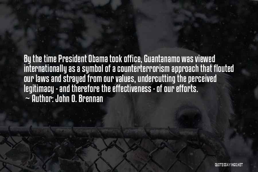 John O. Brennan Quotes: By The Time President Obama Took Office, Guantanamo Was Viewed Internationally As A Symbol Of A Counterterrorism Approach That Flouted