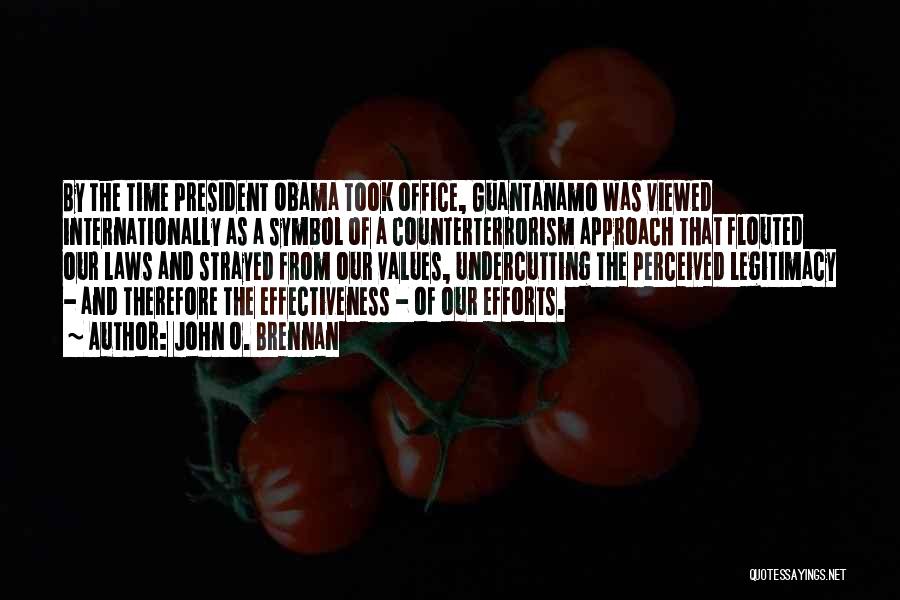 John O. Brennan Quotes: By The Time President Obama Took Office, Guantanamo Was Viewed Internationally As A Symbol Of A Counterterrorism Approach That Flouted