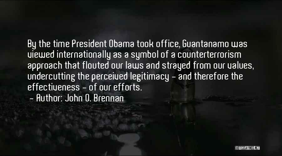 John O. Brennan Quotes: By The Time President Obama Took Office, Guantanamo Was Viewed Internationally As A Symbol Of A Counterterrorism Approach That Flouted