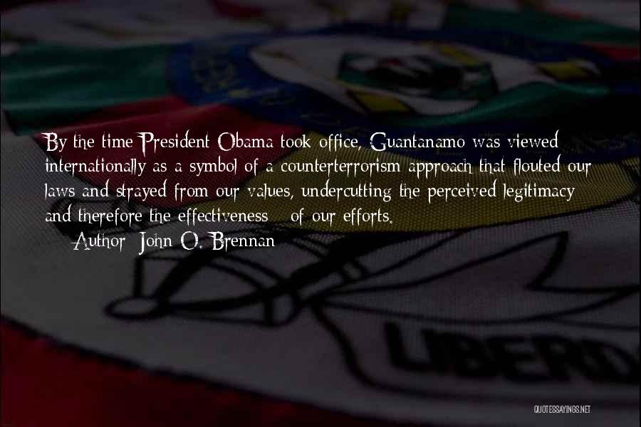 John O. Brennan Quotes: By The Time President Obama Took Office, Guantanamo Was Viewed Internationally As A Symbol Of A Counterterrorism Approach That Flouted