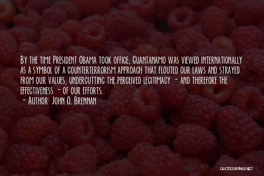 John O. Brennan Quotes: By The Time President Obama Took Office, Guantanamo Was Viewed Internationally As A Symbol Of A Counterterrorism Approach That Flouted