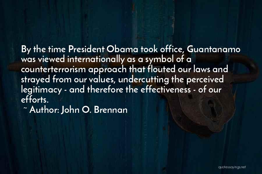 John O. Brennan Quotes: By The Time President Obama Took Office, Guantanamo Was Viewed Internationally As A Symbol Of A Counterterrorism Approach That Flouted
