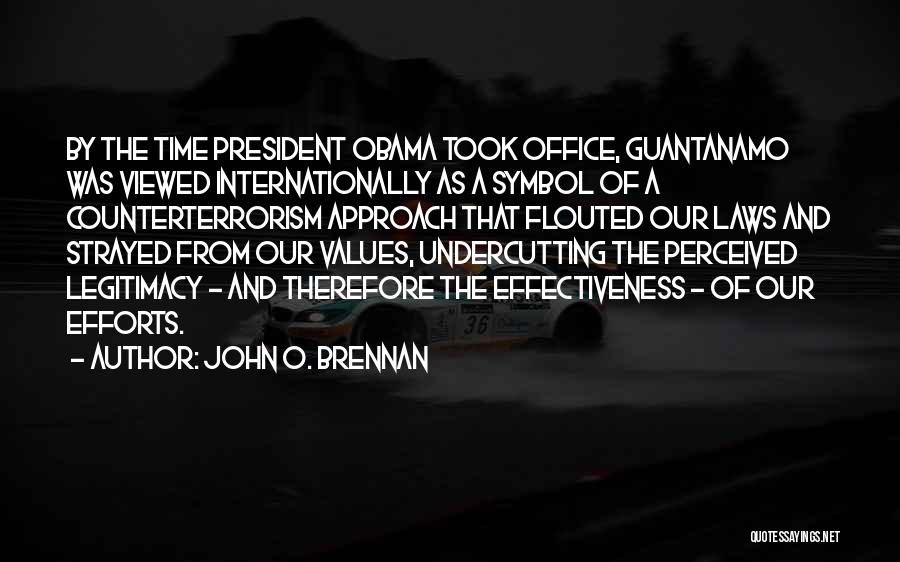 John O. Brennan Quotes: By The Time President Obama Took Office, Guantanamo Was Viewed Internationally As A Symbol Of A Counterterrorism Approach That Flouted