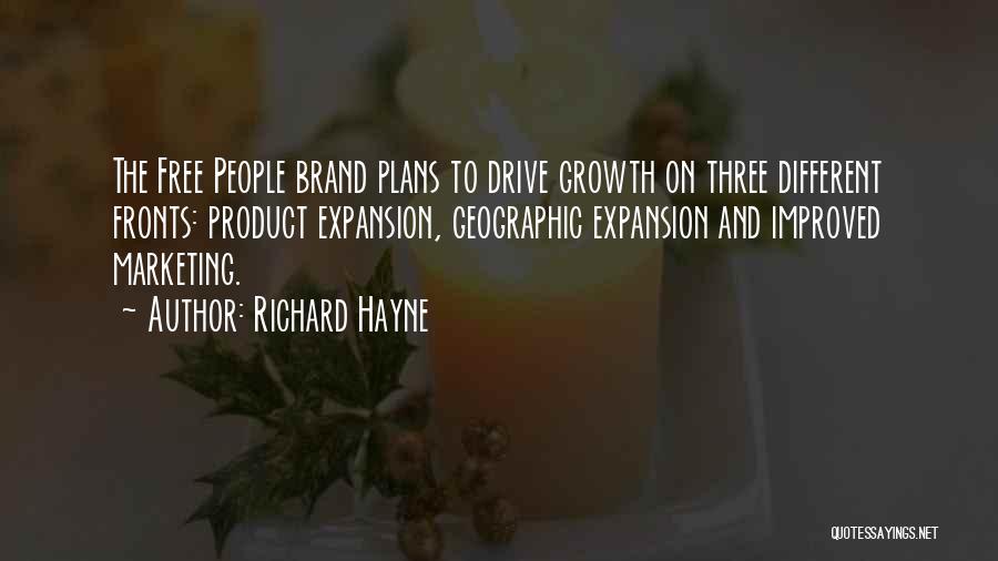 Richard Hayne Quotes: The Free People Brand Plans To Drive Growth On Three Different Fronts: Product Expansion, Geographic Expansion And Improved Marketing.