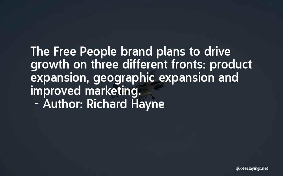 Richard Hayne Quotes: The Free People Brand Plans To Drive Growth On Three Different Fronts: Product Expansion, Geographic Expansion And Improved Marketing.