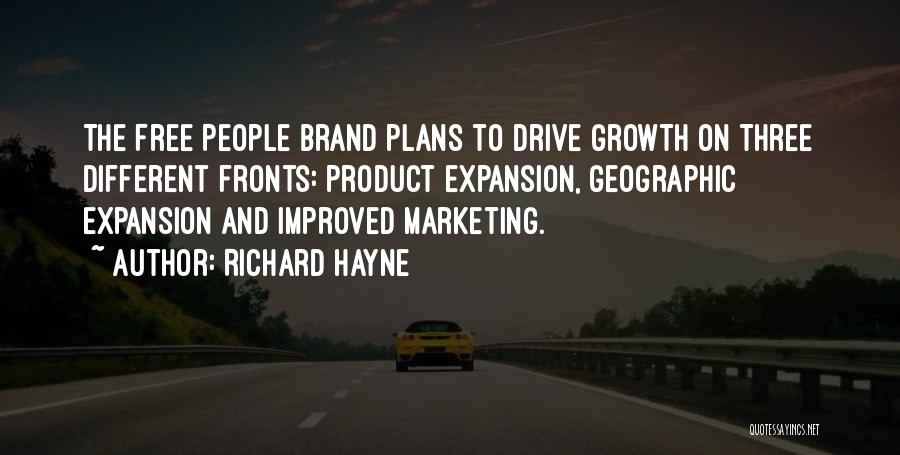 Richard Hayne Quotes: The Free People Brand Plans To Drive Growth On Three Different Fronts: Product Expansion, Geographic Expansion And Improved Marketing.