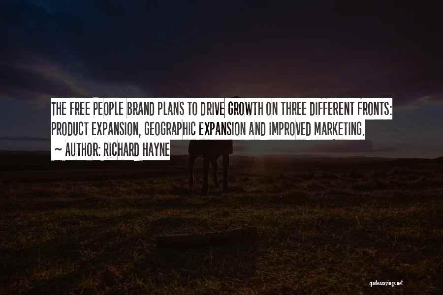 Richard Hayne Quotes: The Free People Brand Plans To Drive Growth On Three Different Fronts: Product Expansion, Geographic Expansion And Improved Marketing.