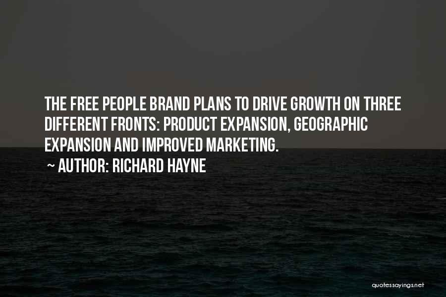 Richard Hayne Quotes: The Free People Brand Plans To Drive Growth On Three Different Fronts: Product Expansion, Geographic Expansion And Improved Marketing.