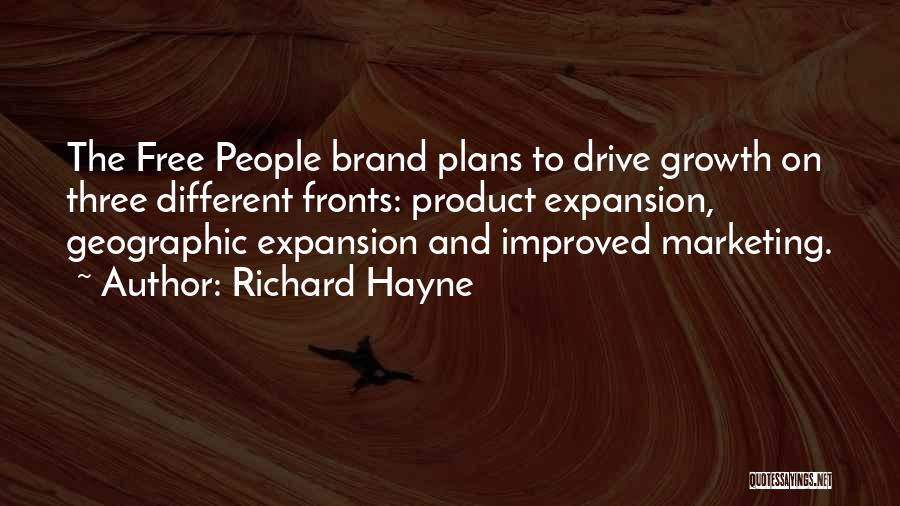 Richard Hayne Quotes: The Free People Brand Plans To Drive Growth On Three Different Fronts: Product Expansion, Geographic Expansion And Improved Marketing.