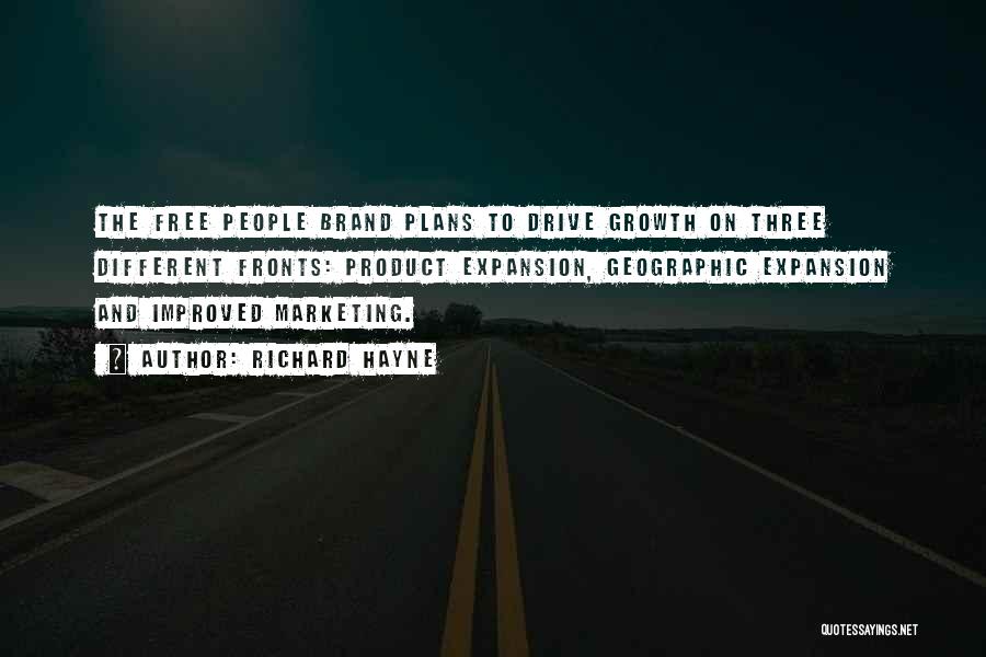Richard Hayne Quotes: The Free People Brand Plans To Drive Growth On Three Different Fronts: Product Expansion, Geographic Expansion And Improved Marketing.